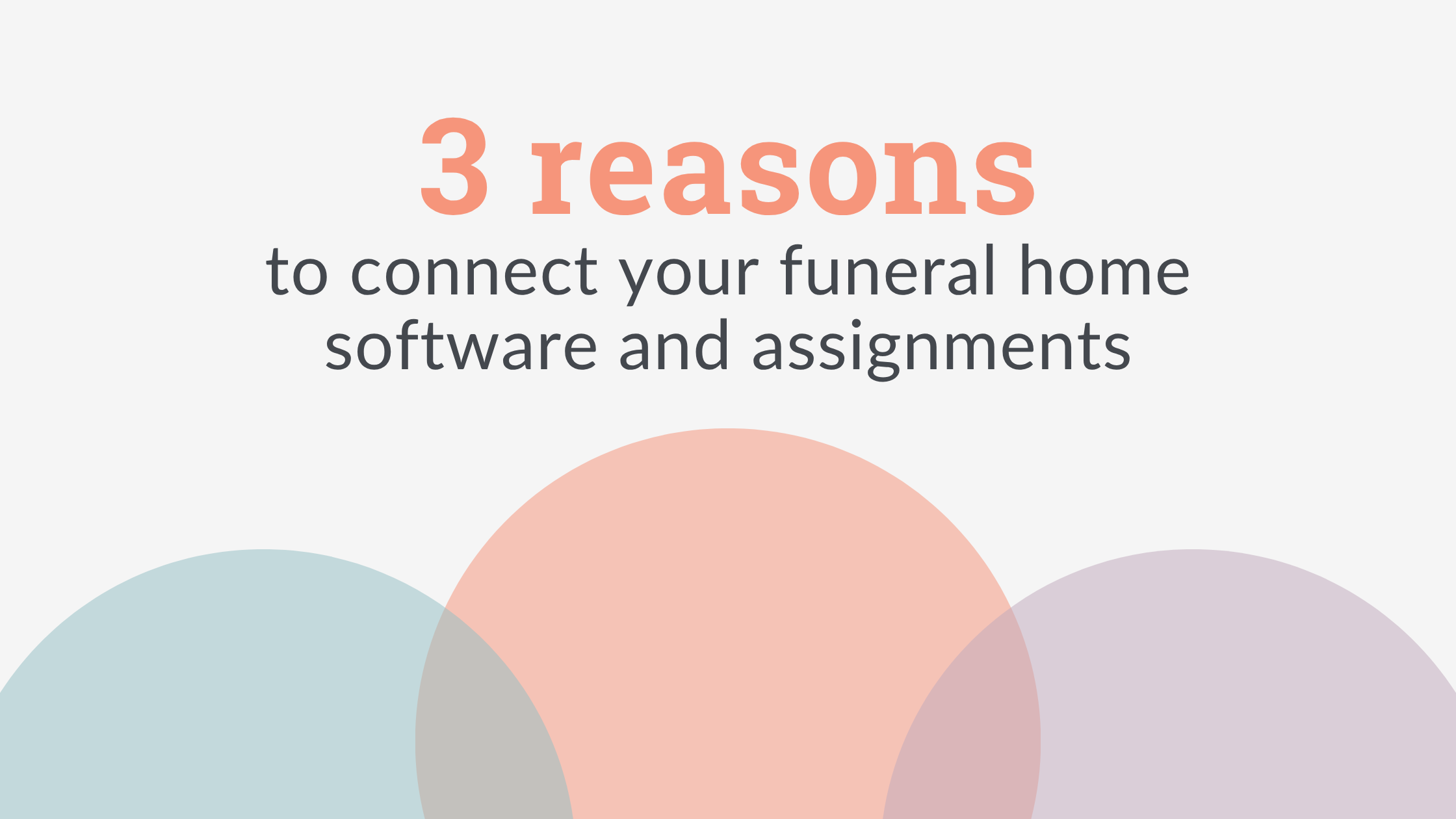 3 reasons to connect your funeral home software and insurance assignments